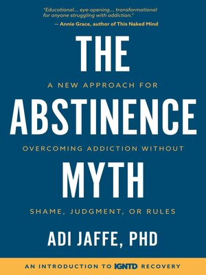 cover image of The Abstinence Myth: a New Approach for Overcoming Addiction Without Shame, Judgment, Or Rules